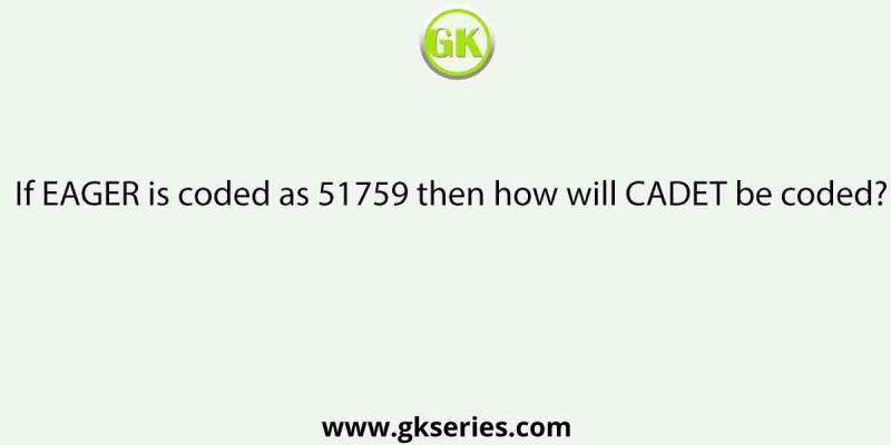 If EAGER is coded as 51759 then how will CADET be coded?
