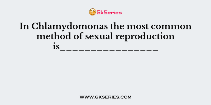 In Chlamydomonas the most common method of sexual reproduction is________________