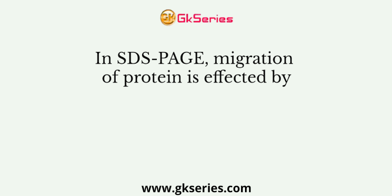 In SDS-PAGE, migration of protein is effected by