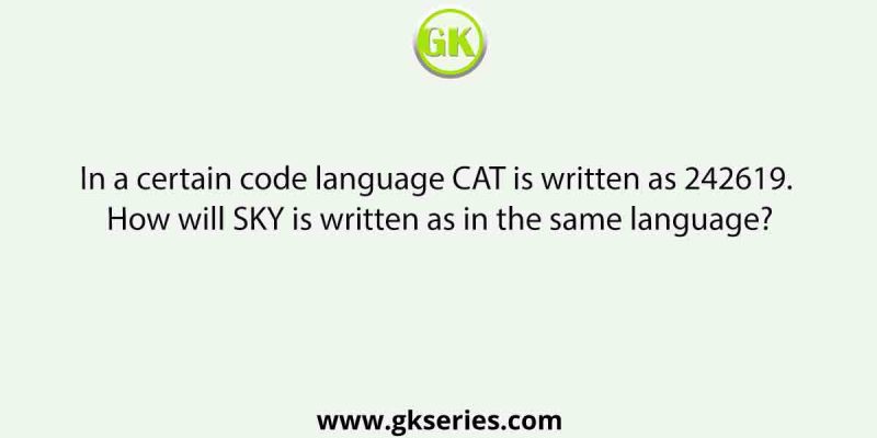 In a certain code language CAT is written as 242619. How will SKY is written as in the same language?
