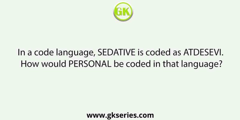 In a code language, SEDATIVE is coded as ATDESEVI. How would PERSONAL be coded in that language?