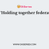 Holding together federations are not found in