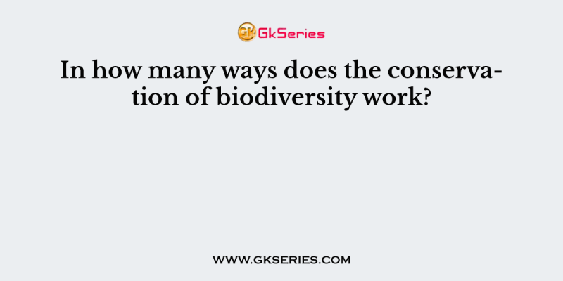In how many ways does the conservation of biodiversity work?
