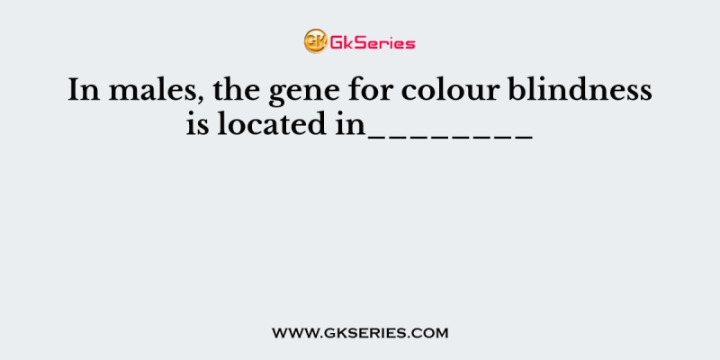 In males, the gene for colour blindness is located in________