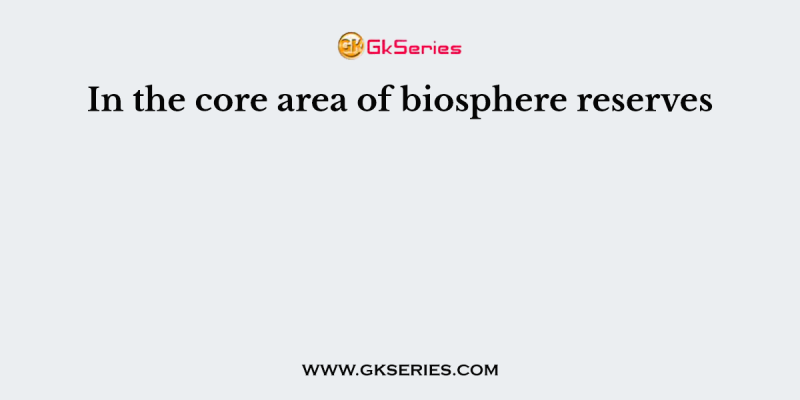 In the core area of biosphere reserves