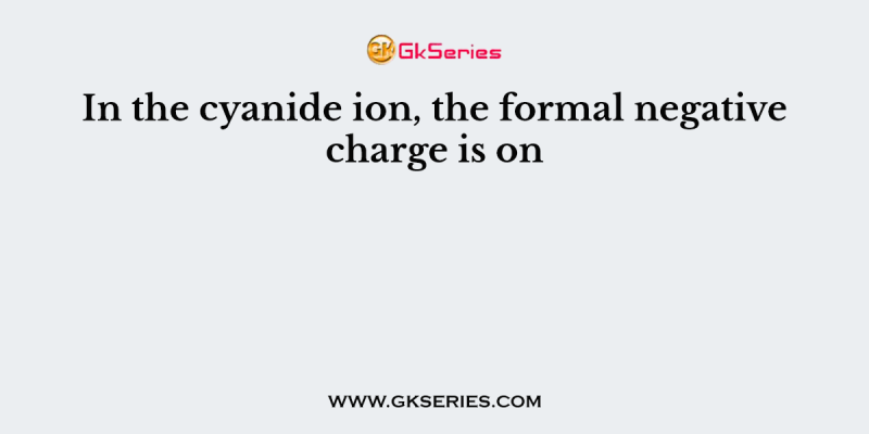 In the cyanide ion, the formal negative charge is on