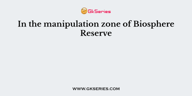 In the manipulation zone of Biosphere Reserve