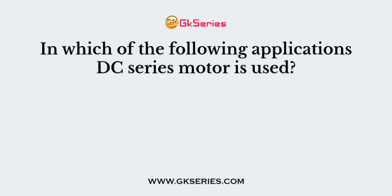 In which of the following applications DC series motor is used?