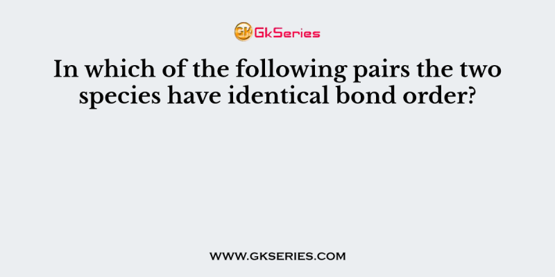 In which of the following pairs the two species have identical bond order?