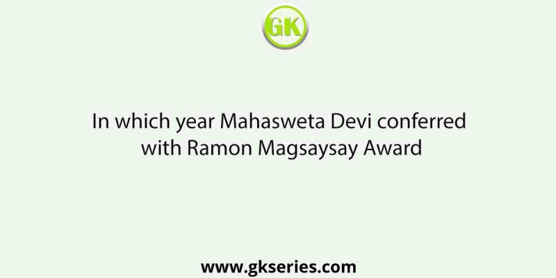 In which year Mahasweta Devi conferred with Ramon Magsaysay Award