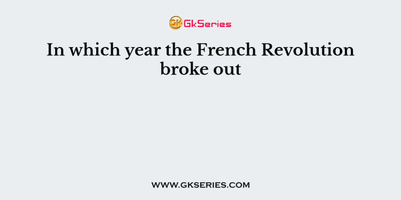 In which year the French Revolution broke out