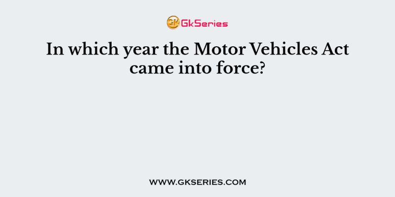 In which year the Motor Vehicles Act came into force?