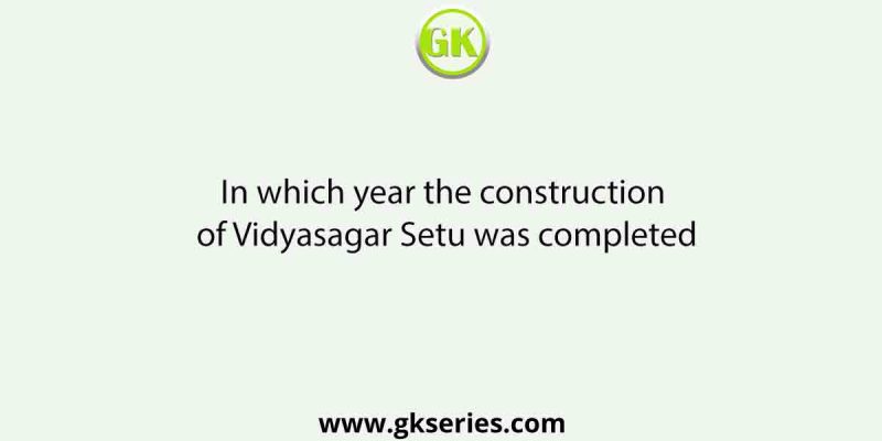In which year the construction of Vidyasagar Setu was completed
