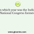 The Indian National Congress held its first session at