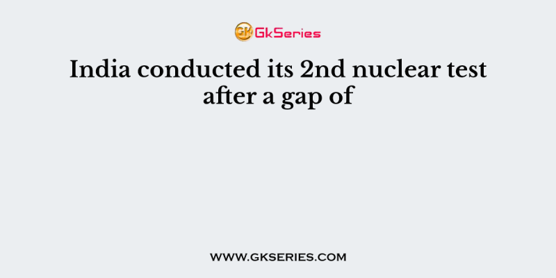 India conducted its 2nd nuclear test after a gap of