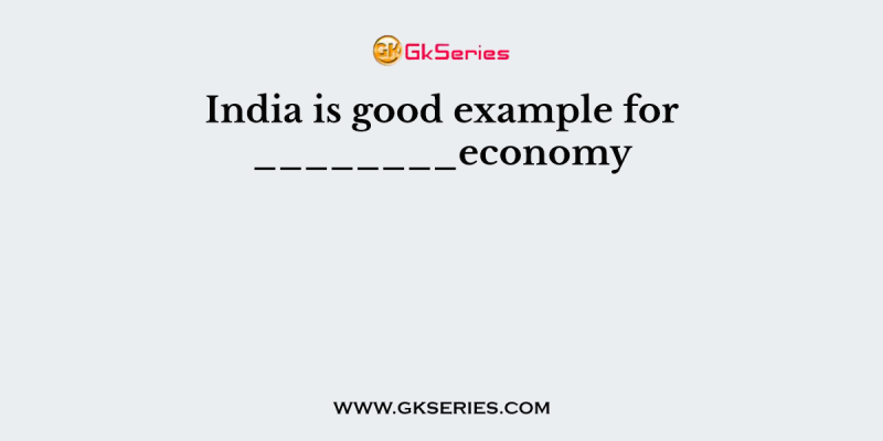 India is good example for ________economy