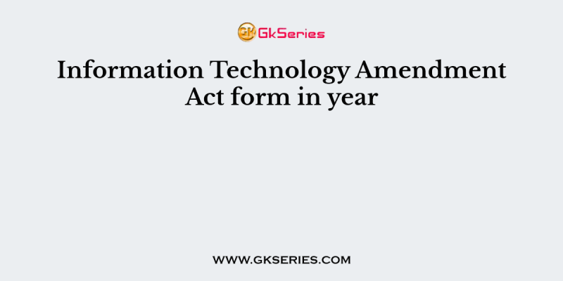 Information Technology Amendment Act form in year