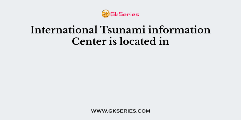 International Tsunami information Center is located in