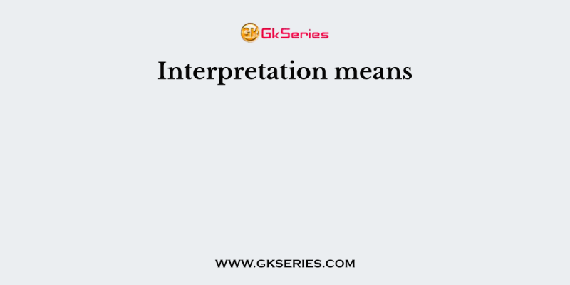 Interpretation means