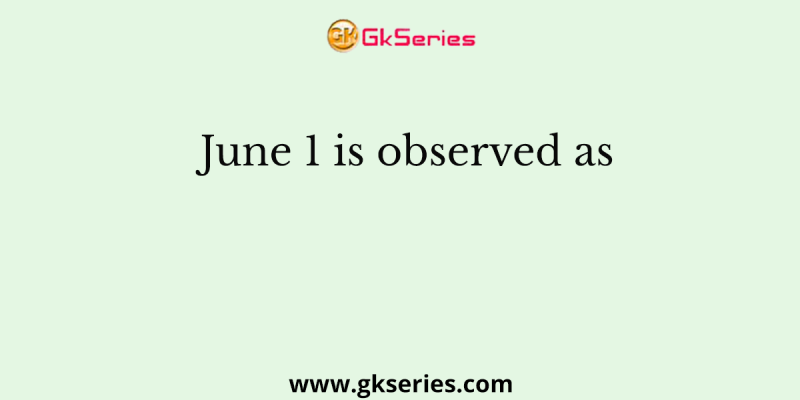 June 1 is observed as