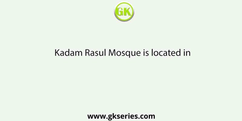 Kadam Rasul Mosque is located in