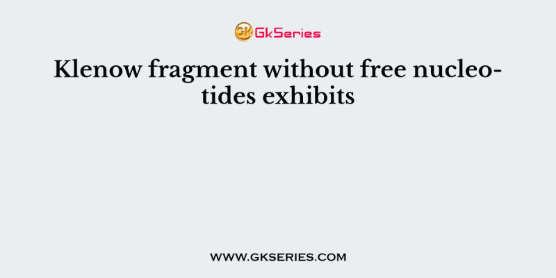 Klenow fragment without free nucleotides exhibits