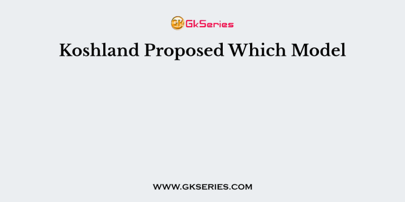 Koshland Proposed Which Model