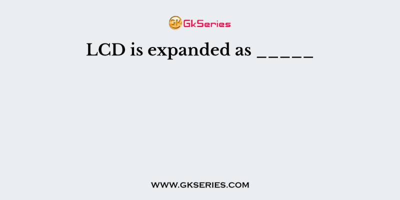 LCD is expanded as _____