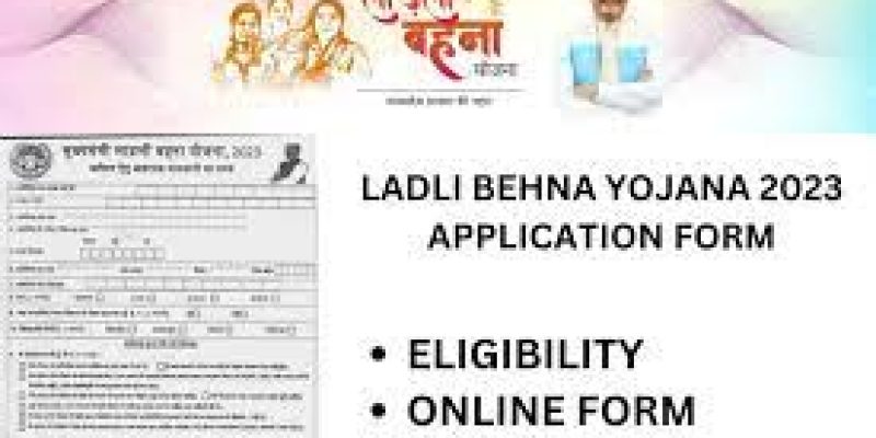 Ladli Behna Yojana: Benefits and Registration Started