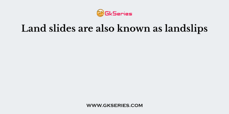 Land slides are also known as landslips