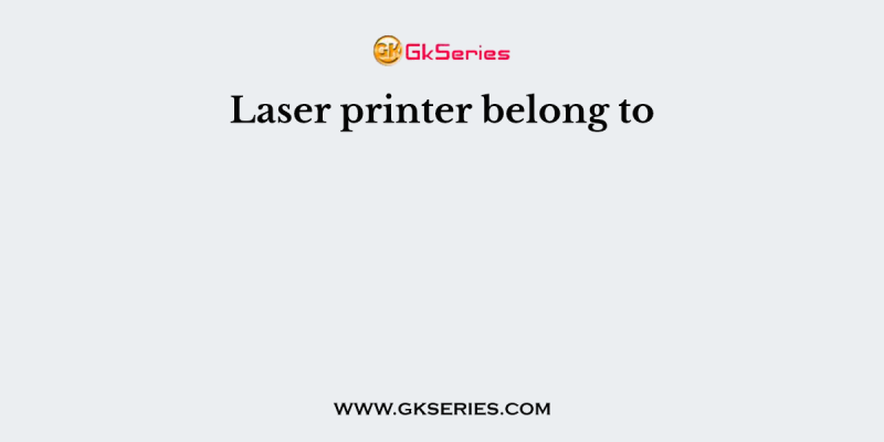 Laser printer belong to