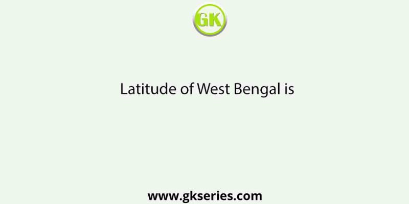 Latitude of West Bengal is