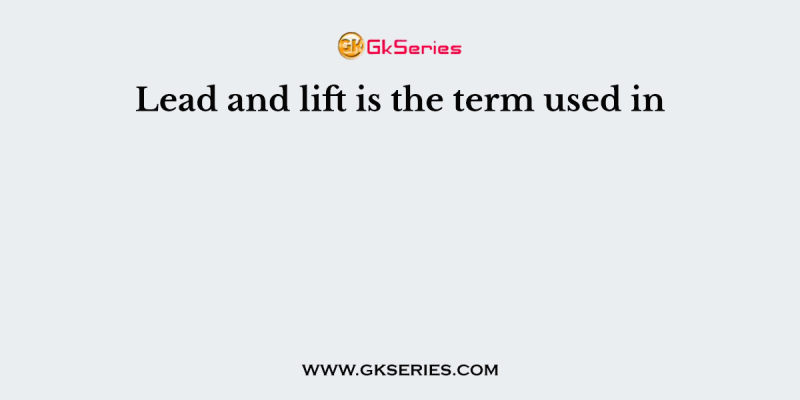 Lead and lift is the term used in