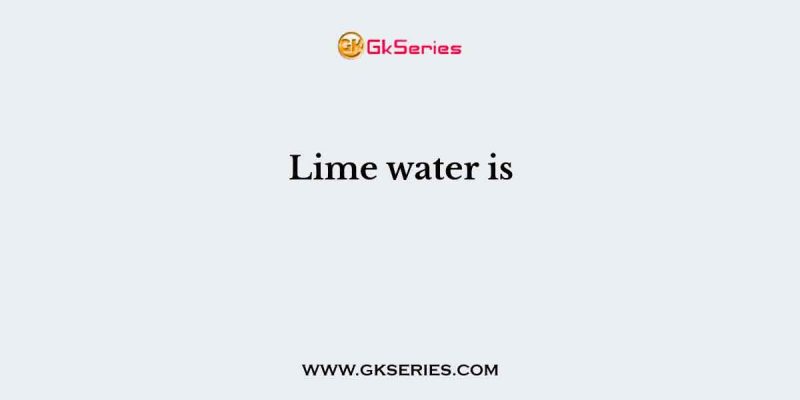 Lime water is