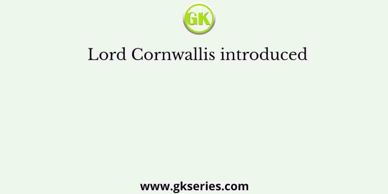 Lord Cornwallis introduced