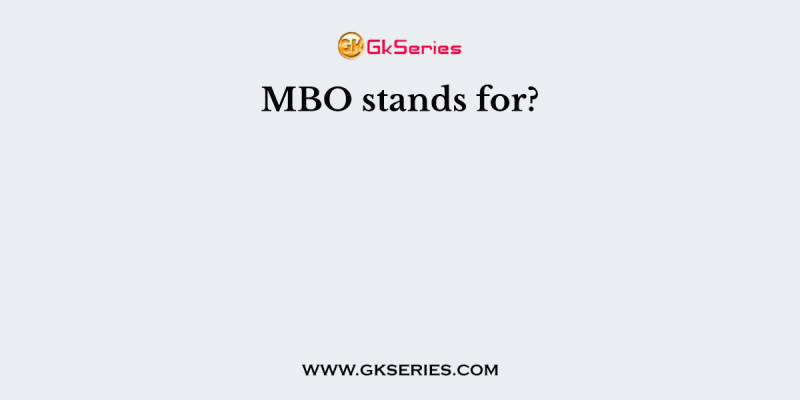 MBO stands for?