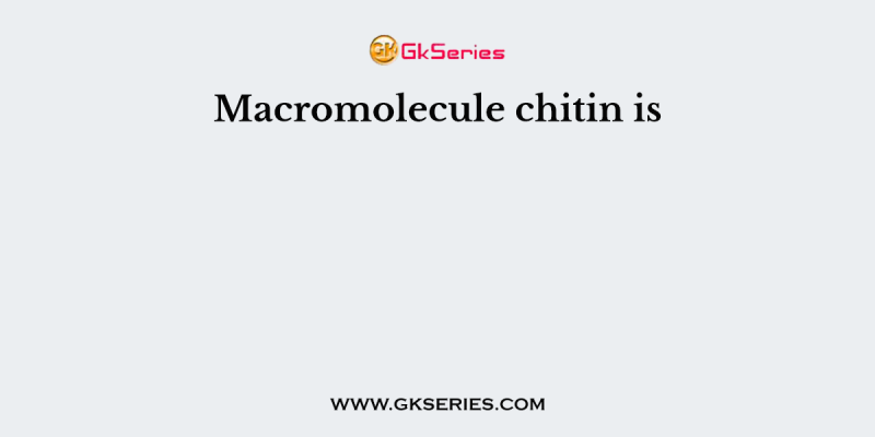 Macromolecule chitin is