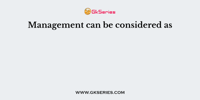 Management can be considered as