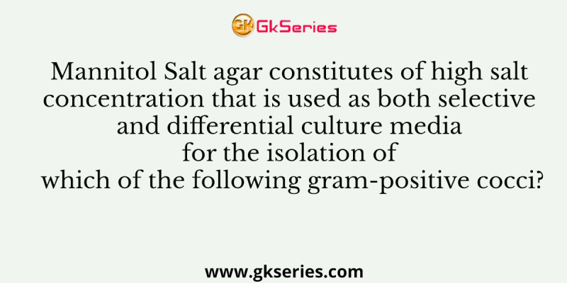 Mannitol Salt agar constitutes of high salt concentration that is used as both selective and differential culture media for the isolation of which of the following gram-positive cocci?