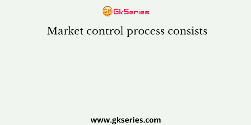 Market control process consists