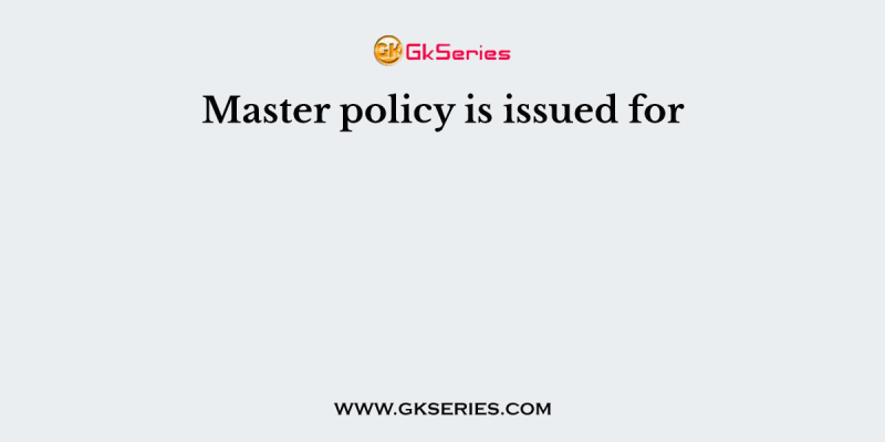 Master policy is issued for