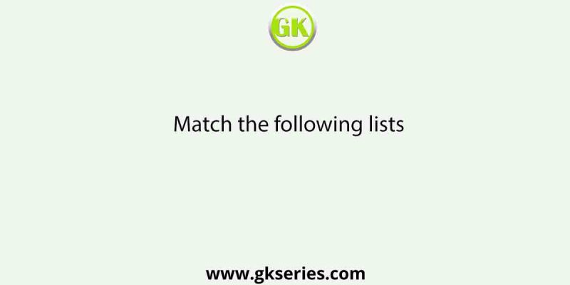Match the following lists-