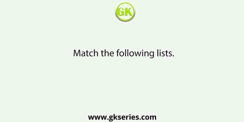 Match the following lists.