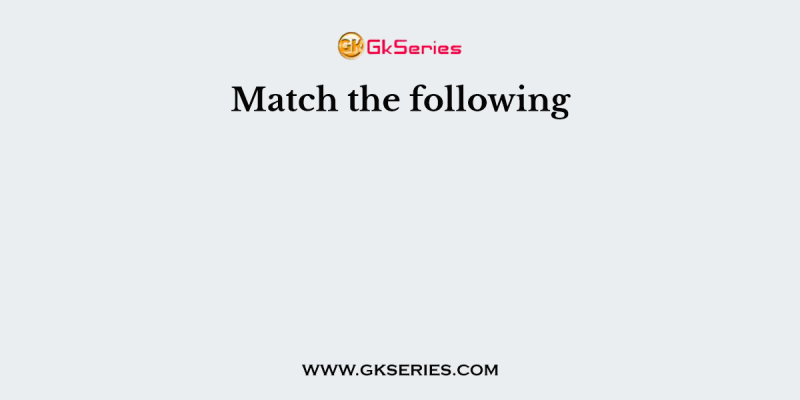 Match the following