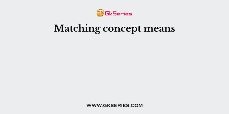 Matching concept means