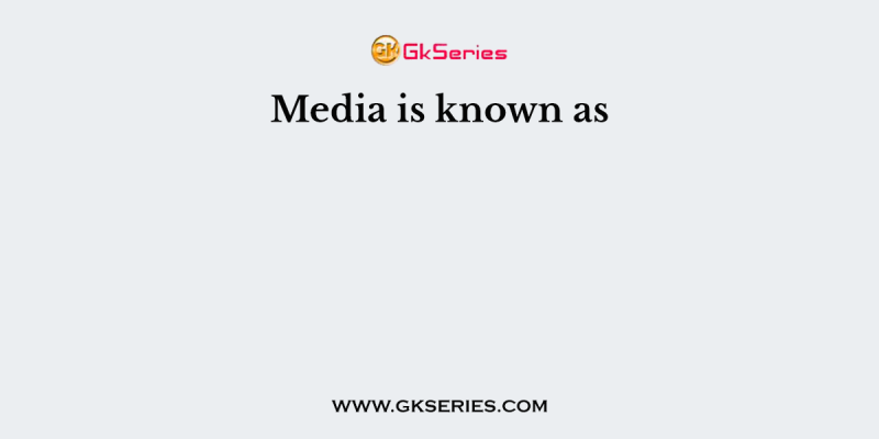 Media is known as