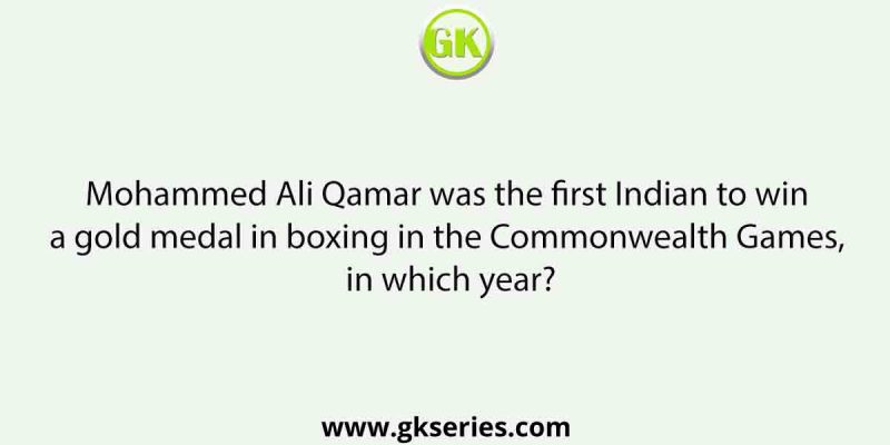 Mohammed Ali Qamar was the first Indian to win a gold medal in boxing in the Commonwealth Games, in which year?