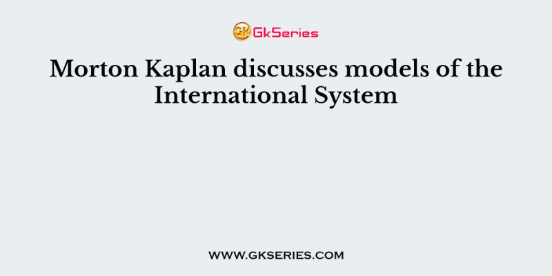 Morton Kaplan discusses models of the International System