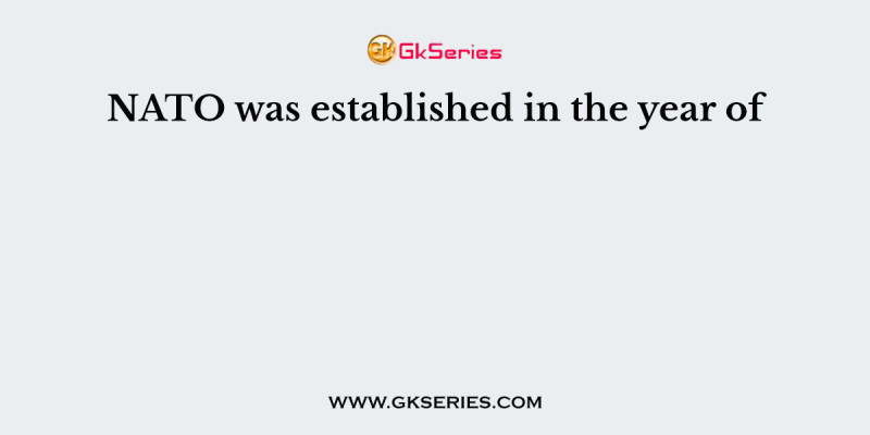 NATO was established in the year of