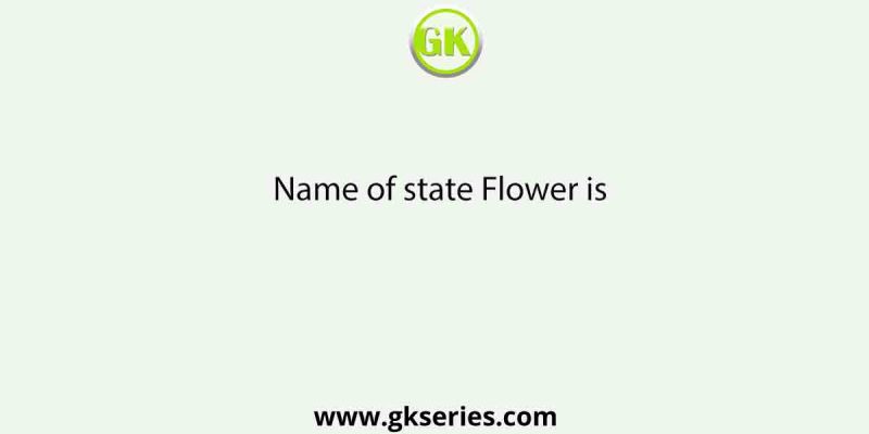 Name of state Flower is